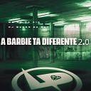 Mc RW da 015 DJ Menor da DZ7 - A Barbie T Diferente 2 0