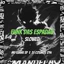 DJ Cosmos 014 MC Luana SP - Funk das Espadas Slowed