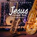 Howard Foulds - Jesus I Love You Saxaphone Version