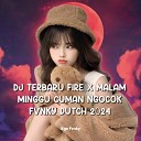 Kge Fvnky - DJ TERBARU FIRE X MALAM MINGGU CUMAN NGOCOK FVNKY DUTCH…