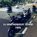 DAPA REMIX - DJ MARI MENDEKAT KEMARI VIRAL