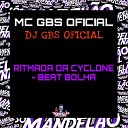 mc gbs oficial dj gbs oficial - Ritmada da Cyclone Beat Bolha
