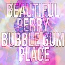 M8G По Кайфу - Beatful Perry Bubble Gum Place