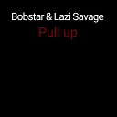 Bobstar Lazi Savage feat Mabucado 325 - Pull Up
