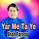 Shah Farooq - Yar Me Ta Ye