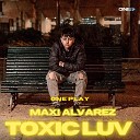 Maxi Alvarez One Play - Toxic Luv