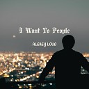Alexey LouD - I Want to People Radio Edit