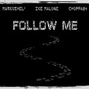MARKOSHEL IKE MALONE CHOPPA84 - Follow Me