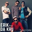 Erik feat Da Kru - Tukaj in zdaj
