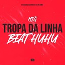 DJ ULISSES COUTINHO Dj Miltinho - Mtg Tropa da Linha Beat Huhu