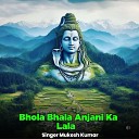 MUKESH KUMAR - Bhola Bhala Anjani Ka Lala