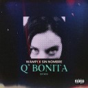 Wampi Sin Nombre - Q Bonita Remix