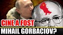 Doza De Istorie - Cine A Fost Mihail Gorbaciov