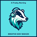 Breathe Easy Badger - Evenings by Firelight