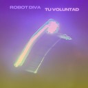 Robot Diva - Tu Voluntad