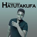 Destiny Linius - Hatutakufa
