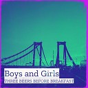 Three Beers Before Breakfast - Boys and Girls