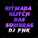 DJ FNK - Ritmada Glitch Das Sombras