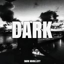 DARK HOUSE CITY - Dark