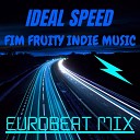 Fim Fruity Indie Music - Ideal Speed Eurobeat Mix
