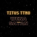 Titus TTNo - Wena Satan Radio Edit