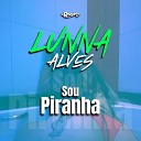 Lunna Alves feat DJ Ronaldo RS - Sou Piranha