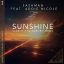 SashMan feat Addie Nicole - Sunshine Clari7Y X Raindropz Remix