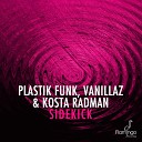 Plastik Funk Kosta Radman Vanillaz - Sidekick Original Mix