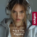 Papa Tin - Psycho Radio Mix