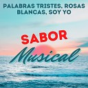 Sabor Musical - Palabras Tristes Rosas Blancas Soy Yo