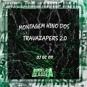 DJ GC 011 - Montagem Hino dos Travazapers 2 0