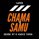 Deejay Lucca - Chama a Samu Desde 97 o Vasco Toma