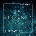 Nitoxic - Far Away Radio Edit