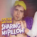 Doktor Watson - Sharing My Pillow