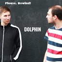 Please Rewind - Dolphin