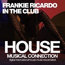 Frankie Ricardo - In The Club Dub Mix