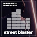 Acid Friends - Shake Ya Ass Space Guyz Dub Mix