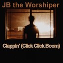 JB the Worshiper - Clappin Click Click Boom