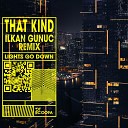 THAT KIND - Lights Go Down Ilkan Gunuc Remix