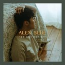 Alex Blue - Yes But Not Yet