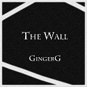 GingerG - The Wall