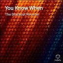 The Blackout Reverse - You Know When