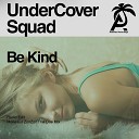 UnderCover Squad - Be Kind Radio Edit