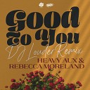 Heavy Aux Rebecca Moreland - Good To You DJ Louder Remix