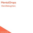 Mental Drops - I Dont Belong Here