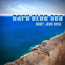 Ruby Jean Rose - Dark Blue Sea