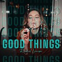 Rach l Louise - Good Things