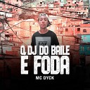 MC Dyck - O Dj Do Baile Foda