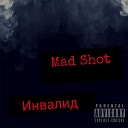 Mad Shot - Инвалид