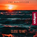The Bestseller - Close To Me Original Mix